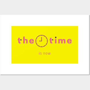 the time is now Posters and Art